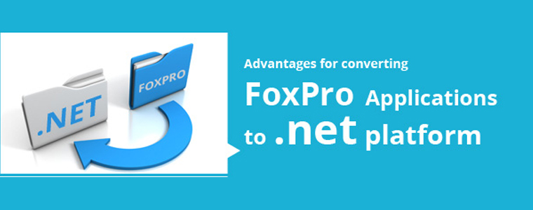 Advantages of Converting FoxPro Applications to .NET Platform