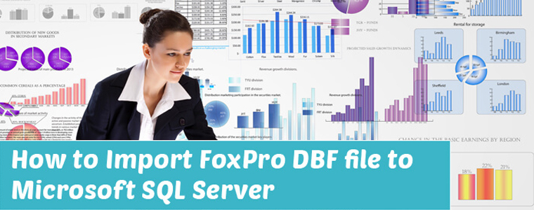 Tips and Challenges on How to Import FoxPro DBF File to Microsoft SQL Server