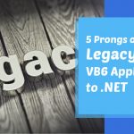 5 Prongs on Migrating Legacy VB6 Application to .NET
