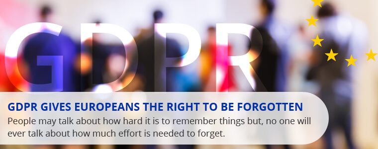 GDPR gives Europeans the Right to be Forgotten