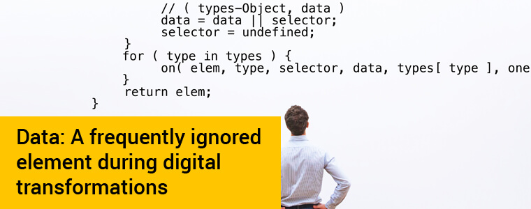 Data: A Frequently Ignored Element During Digital Transformations