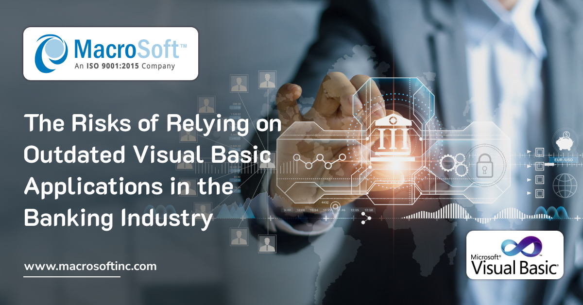 The Risks of Relying on Outdated Visual Basic Applications in the Banking Industry