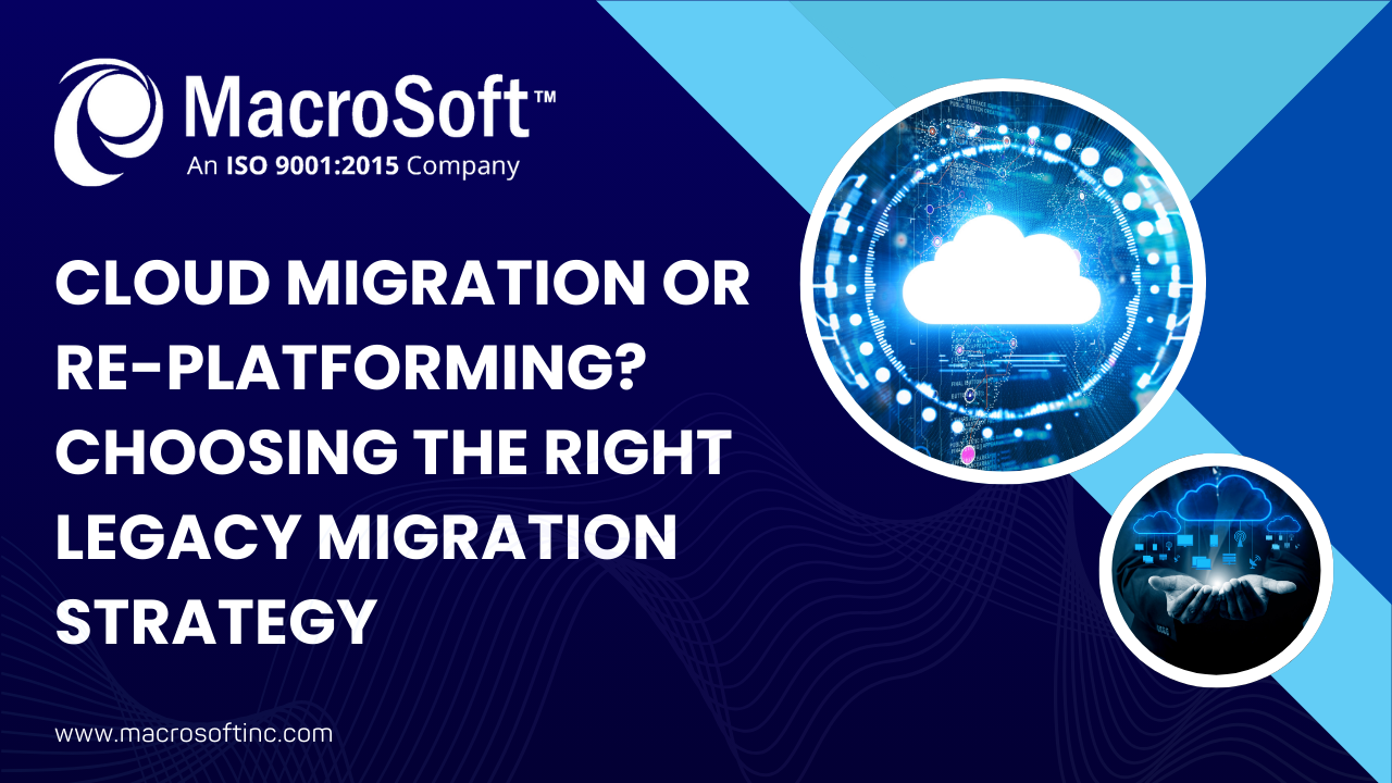 Cloud Migration or Replatforming? Choosing the Right Legacy Migration Strategy