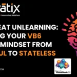 The Great Unlearning: Shifting Your VB6 Team’s Mindset from Stateful to Stateless